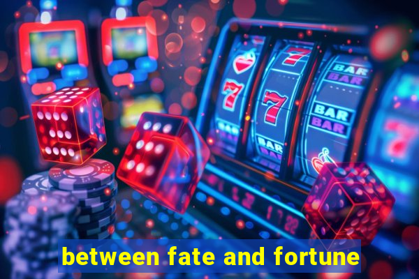 between fate and fortune